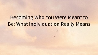 Becoming Who You Were Meant to Be: What Individuation Really Means