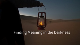 Finding Meaning in the Darkness