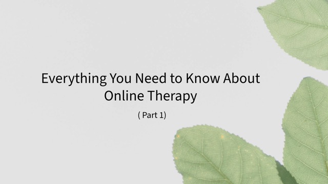 Everything You Need to Know About Online Therapy ( Part 1) 